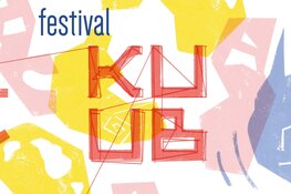 Festival KUUB zoekt creatieve doorbrekers